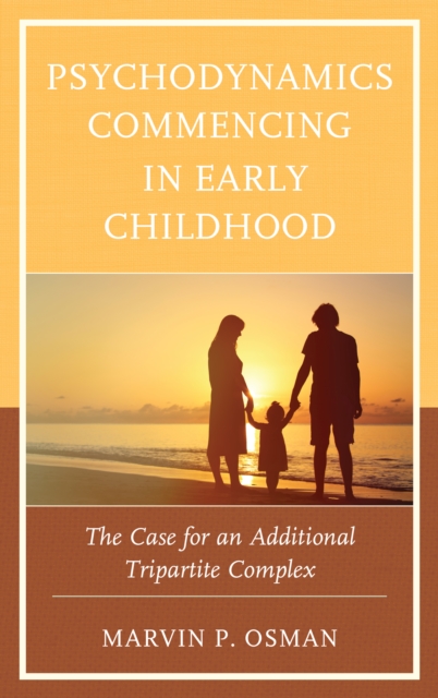 Psychodynamics Commencing in Early Childhood : The Case for an Additional Tripartite Complex, Hardback Book