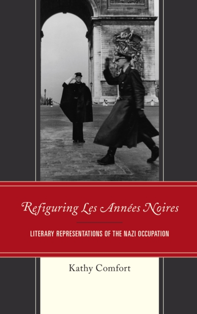 Refiguring Les Annees Noires : Literary Representations of the Nazi Occupation, Hardback Book