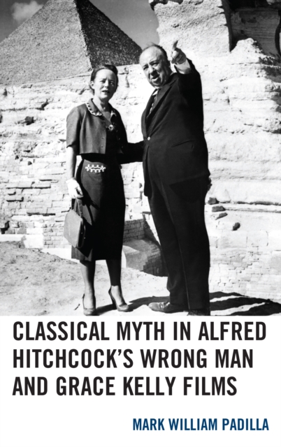 Classical Myth in Alfred Hitchcock's Wrong Man and Grace Kelly Films, Hardback Book