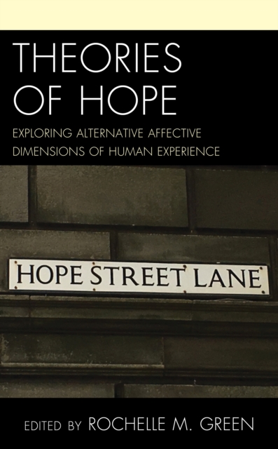 Theories of Hope : Exploring Alternative Affective Dimensions of Human Experience, Hardback Book