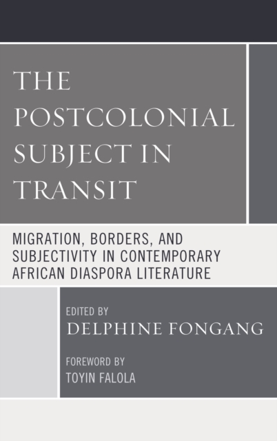 The Postcolonial Subject in Transit : Migration, Borders and Subjectivity in Contemporary African Diaspora Literature, Paperback / softback Book