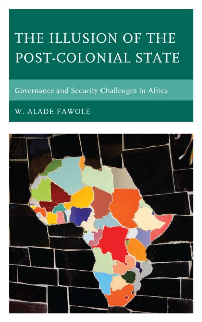 The Illusion of the Post-Colonial State : Governance and Security Challenges in Africa, Paperback / softback Book