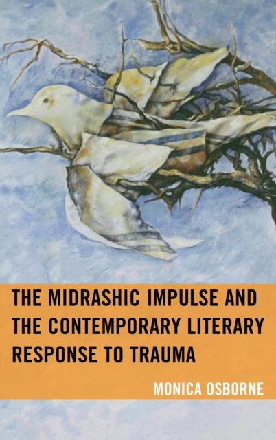 The Midrashic Impulse and the Contemporary Literary Response to Trauma, Hardback Book