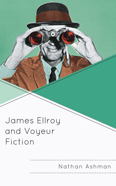 James Ellroy and Voyeur Fiction, Hardback Book