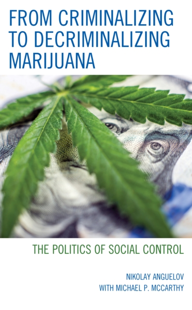 From Criminalizing to Decriminalizing Marijuana : The Politics of Social Control, Hardback Book