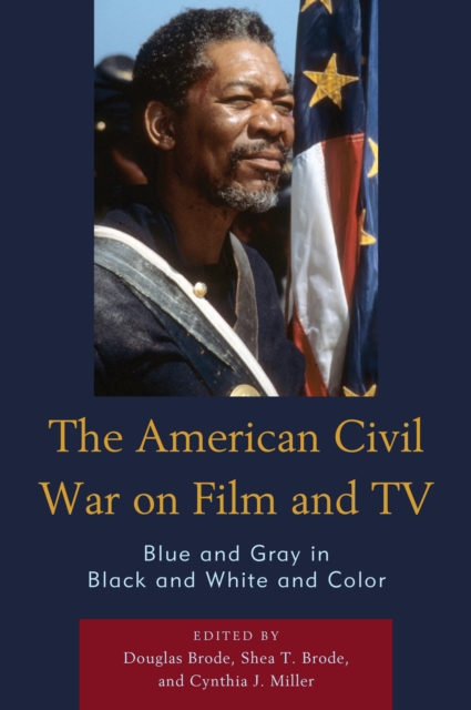The American Civil War on Film and TV : Blue and Gray in Black and White and Color, Paperback / softback Book