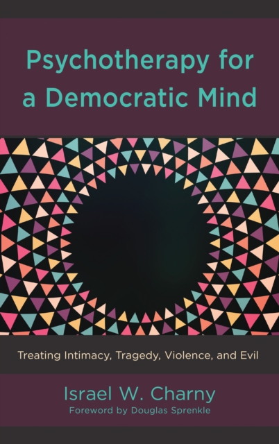Psychotherapy for a Democratic Mind : Treating Intimacy, Tragedy, Violence, and Evil, Hardback Book