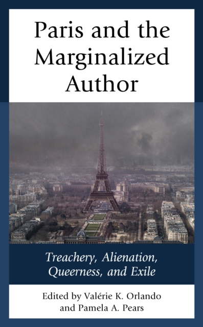 Paris and the Marginalized Author : Treachery, Alienation, Queerness, and Exile, Hardback Book