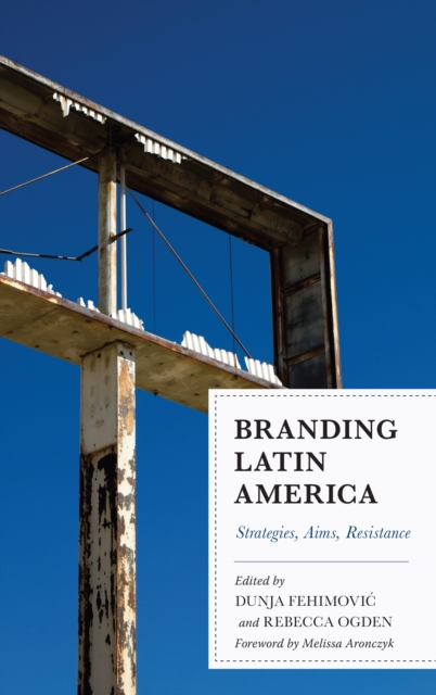 Branding Latin America : Strategies, Aims, Resistance, Hardback Book