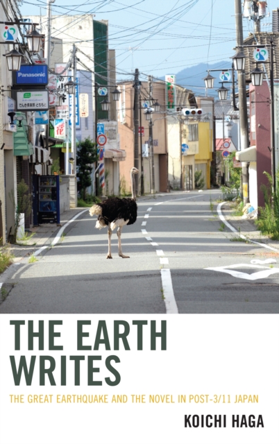 The Earth Writes : The Great Earthquake and the Novel in Post-3/11 Japan, Hardback Book