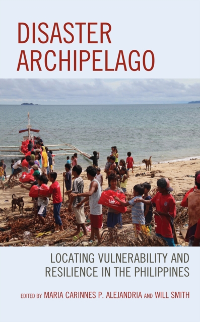 Disaster Archipelago : Locating Vulnerability and Resilience in the Philippines, Hardback Book