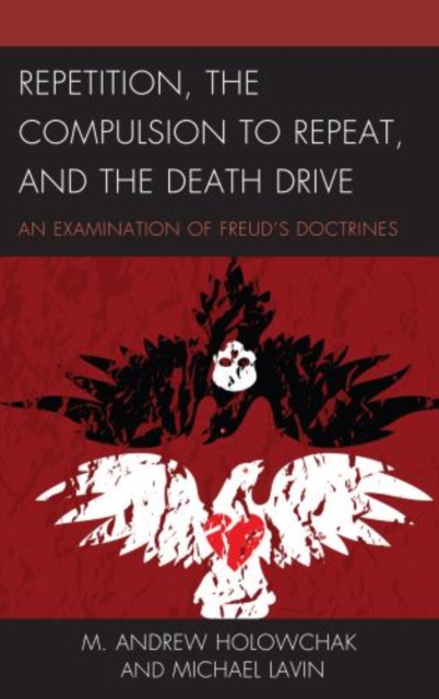Repetition, the Compulsion to Repeat, and the Death Drive : An Examination of Freud's Doctrines, Hardback Book