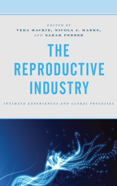 The Reproductive Industry : Intimate Experiences and Global Processes, Hardback Book