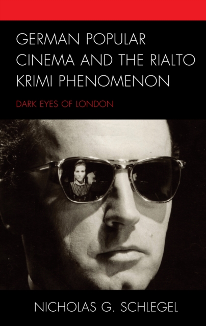 German Popular Cinema and the Rialto Krimi Phenomenon : Dark Eyes of London, Hardback Book