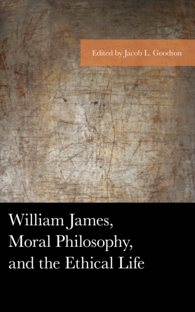 William James, Moral Philosophy, and the Ethical Life, Paperback / softback Book
