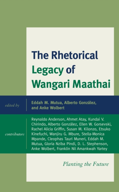 The Rhetorical Legacy of Wangari Maathai : Planting the Future, Hardback Book