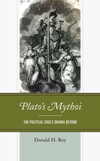 Plato's Mythoi : The Political Soul's Drama Beyond, Hardback Book