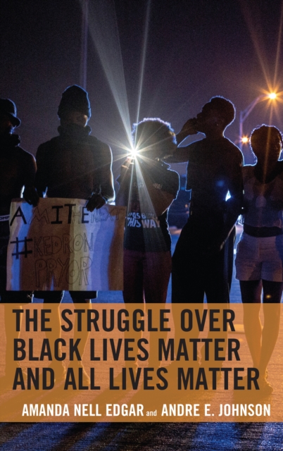 The Struggle over Black Lives Matter and All Lives Matter, Hardback Book