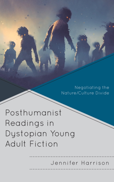 Posthumanist Readings in Dystopian Young Adult Fiction : Negotiating the Nature/Culture Divide, Hardback Book