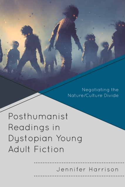 Posthumanist Readings in Dystopian Young Adult Fiction : Negotiating the Nature/Culture Divide, Paperback / softback Book