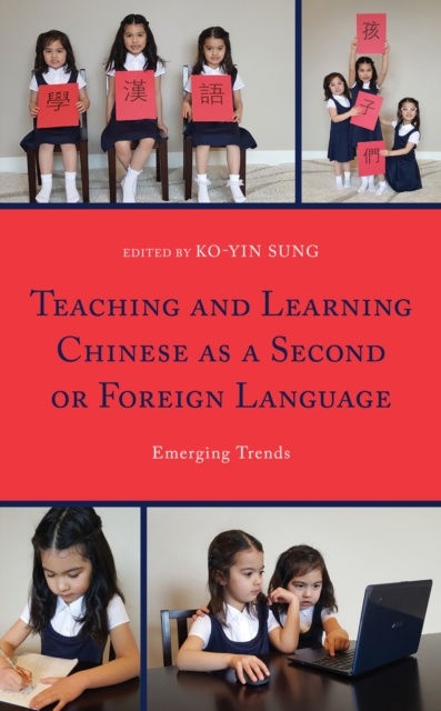 Teaching and Learning Chinese as a Second or Foreign Language : Emerging Trends, Hardback Book