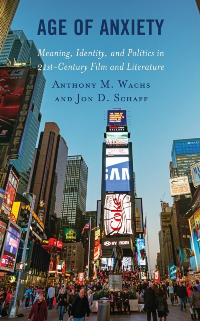 Age of Anxiety : Meaning, Identity, and Politics in 21st-Century Film and Literature, Hardback Book