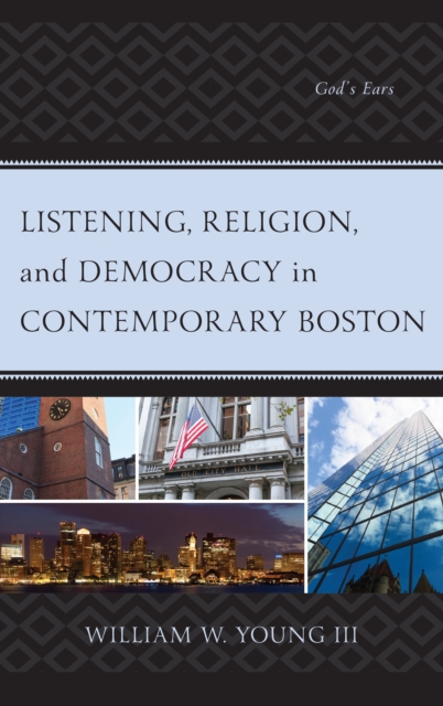 Listening, Religion, and Democracy in Contemporary Boston : God’s Ears, Hardback Book
