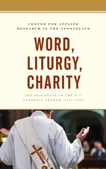 Word, Liturgy, Charity : The Diaconate in the U.S. Catholic Church, 1968–2018, Paperback / softback Book