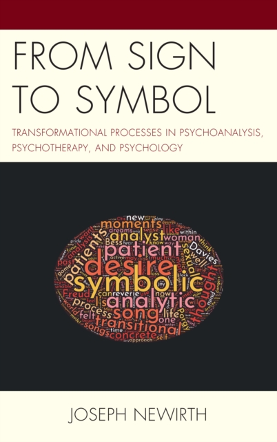 From Sign to Symbol : Transformational Processes in Psychoanalysis, Psychotherapy, and Psychology, Paperback / softback Book