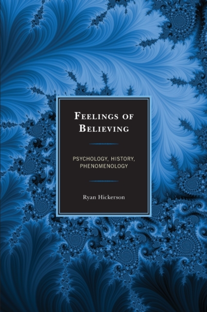 Feelings of Believing : Psychology, History, Phenomenology, Paperback / softback Book