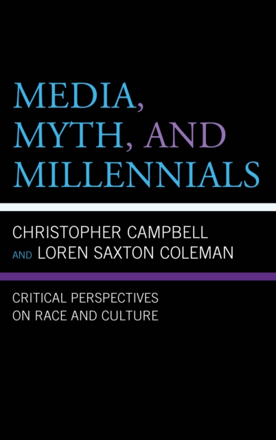 Media, Myth, and Millennials : Critical Perspectives on Race and Culture, Hardback Book