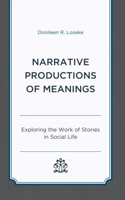 Narrative Productions of Meanings : Exploring the Work of Stories in Social Life, Hardback Book
