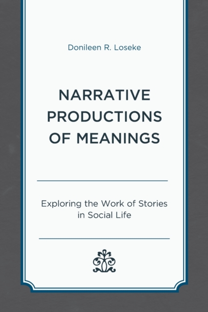 Narrative Productions of Meanings : Exploring the Work of Stories in Social Life, Paperback / softback Book