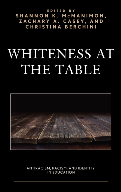 Whiteness at the Table : Antiracism, Racism, and Identity in Education, Paperback / softback Book