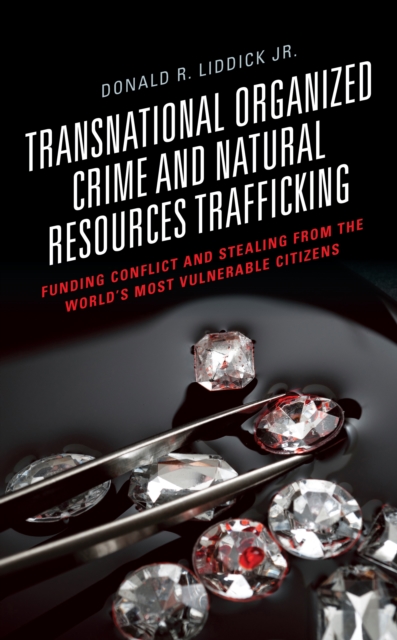 Transnational Organized Crime and Natural Resources Trafficking : Funding Conflict and Stealing from the World's Most Vulnerable Citizens, Hardback Book