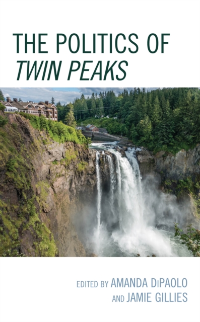 The Politics of Twin Peaks, Hardback Book