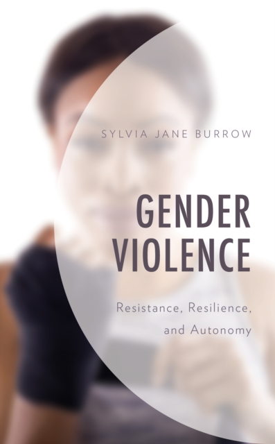 Gender Violence : Resistance, Resilience, and Autonomy, Paperback / softback Book