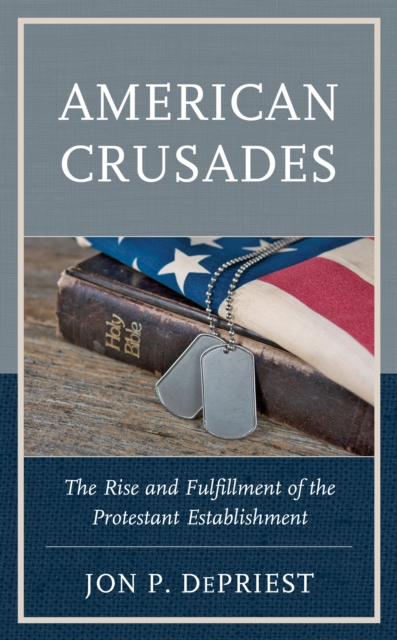 American Crusades : The Rise and Fulfillment of the Protestant Establishment, Hardback Book