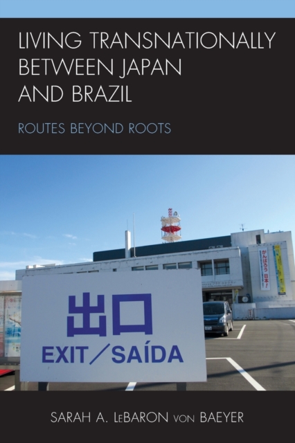 Living Transnationally between Japan and Brazil : Routes beyond Roots, Paperback / softback Book
