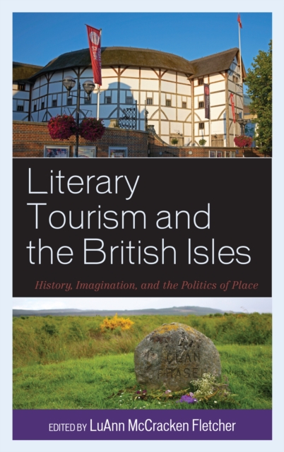 Literary Tourism and the British Isles : History, Imagination, and the Politics of Place, Hardback Book