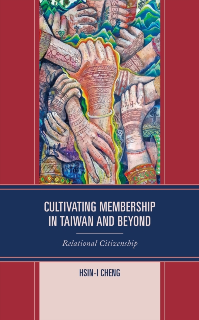 Cultivating Membership in Taiwan and Beyond : Relational Citizenship, Hardback Book