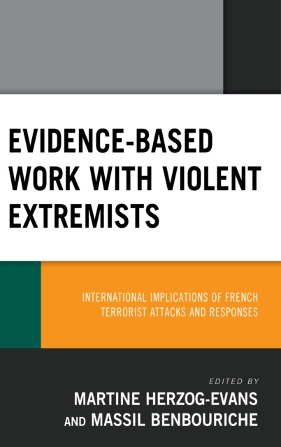 Evidence-Based Work with Violent Extremists : International Implications of French Terrorist Attacks and Responses, Paperback / softback Book