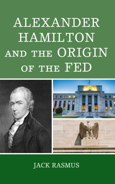 Alexander Hamilton and the Origins of the Fed, Hardback Book