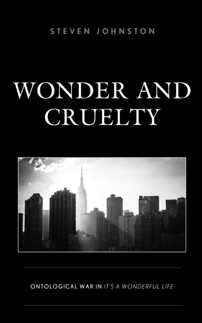 Wonder and Cruelty : Ontological War in It's a Wonderful Life, Hardback Book