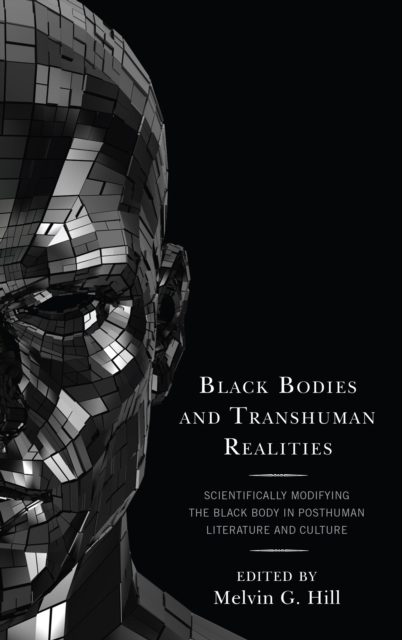 Black Bodies and Transhuman Realities : Scientifically Modifying the Black Body in Posthuman Literature and Culture, Paperback / softback Book