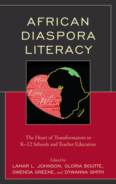 African Diaspora Literacy : The Heart of Transformation in K-12 Schools and Teacher Education, Paperback / softback Book