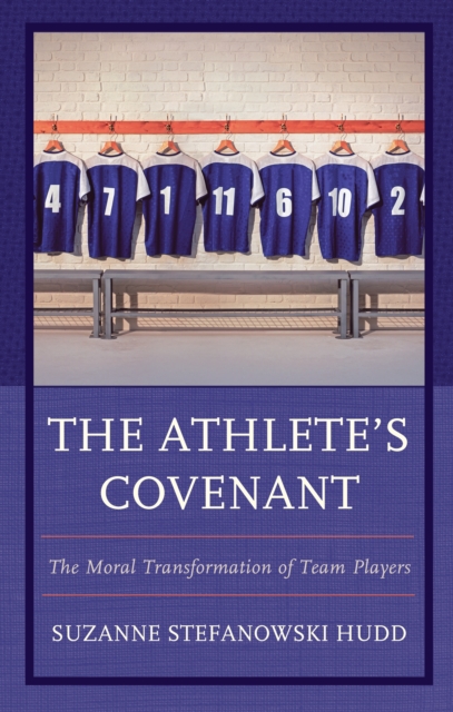 The Athlete's Covenant : The Moral Transformation of Team Players, Hardback Book
