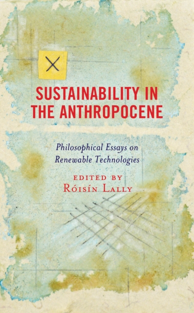 Sustainability in the Anthropocene : Philosophical Essays on Renewable Technologies, Hardback Book