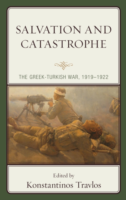 Salvation and Catastrophe : The Greek-Turkish War, 1919–1922, Paperback / softback Book