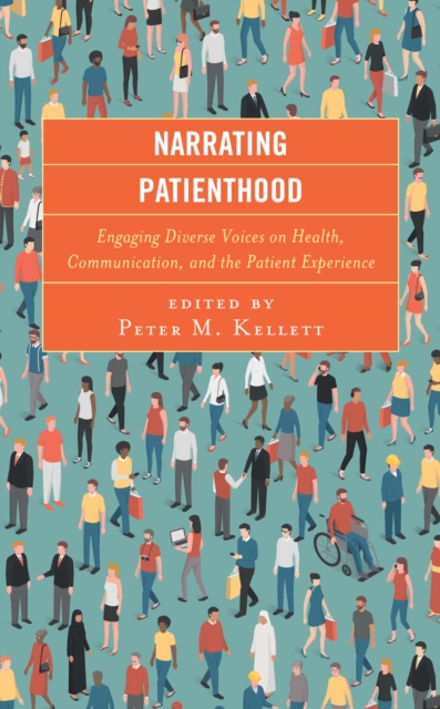 Narrating Patienthood : Engaging Diverse Voices on Health, Communication, and the Patient Experience, Paperback / softback Book
